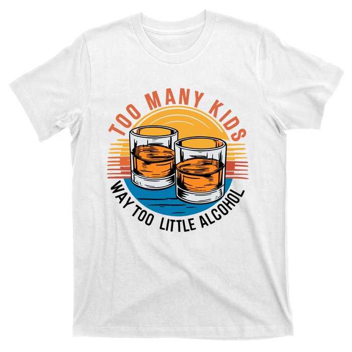 Funny Too Many Children Little Alcohol Dad Life T-Shirt