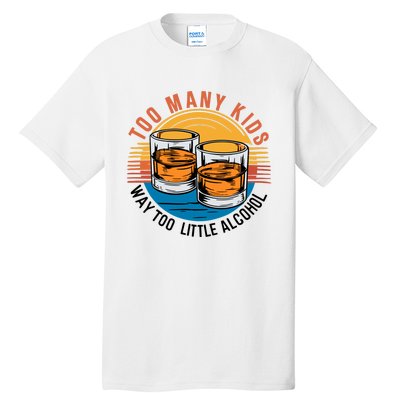 Funny Too Many Children Little Alcohol Dad Life Tall T-Shirt