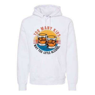 Funny Too Many Children Little Alcohol Dad Life Premium Hoodie