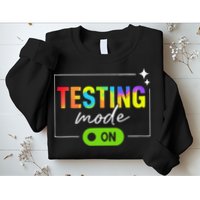 Funny Testing Mode On Motivational Test Day For Teacher Sweatshirt
