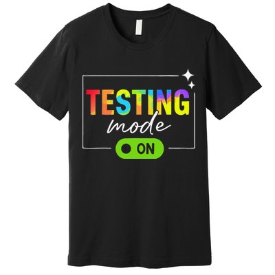 Funny Testing Mode On Motivational Test Day For Teacher Premium T-Shirt