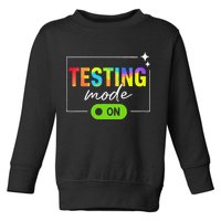 Funny Testing Mode On Motivational Test Day For Teacher Toddler Sweatshirt