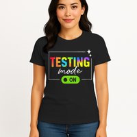 Funny Testing Mode On Motivational Test Day For Teacher Womens T-Shirt
