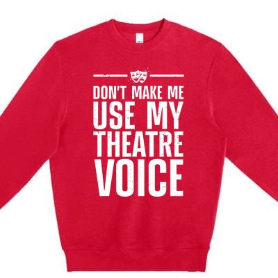 Funny Theatre Musical Theatre Theater Actor Premium Crewneck Sweatshirt