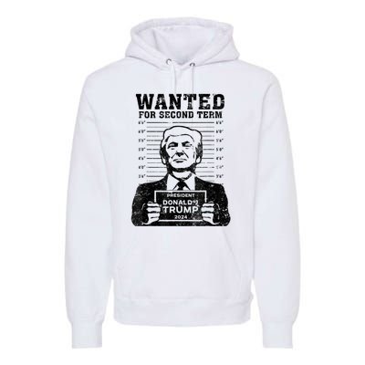 Free Trump Mugshot Wanted For Second Term 2024 Trump 2024 Premium Hoodie