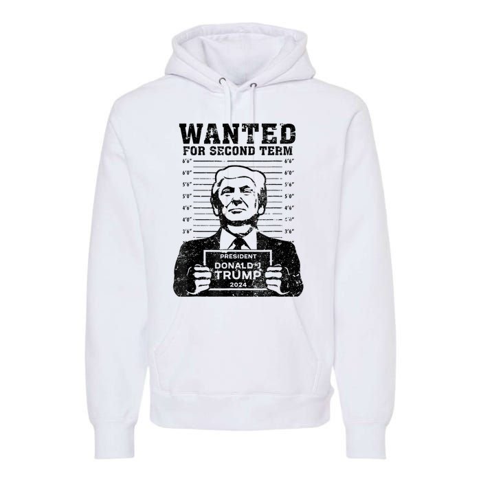 Free Trump Mugshot Wanted For Second Term 2024 Trump 2024 Premium Hoodie