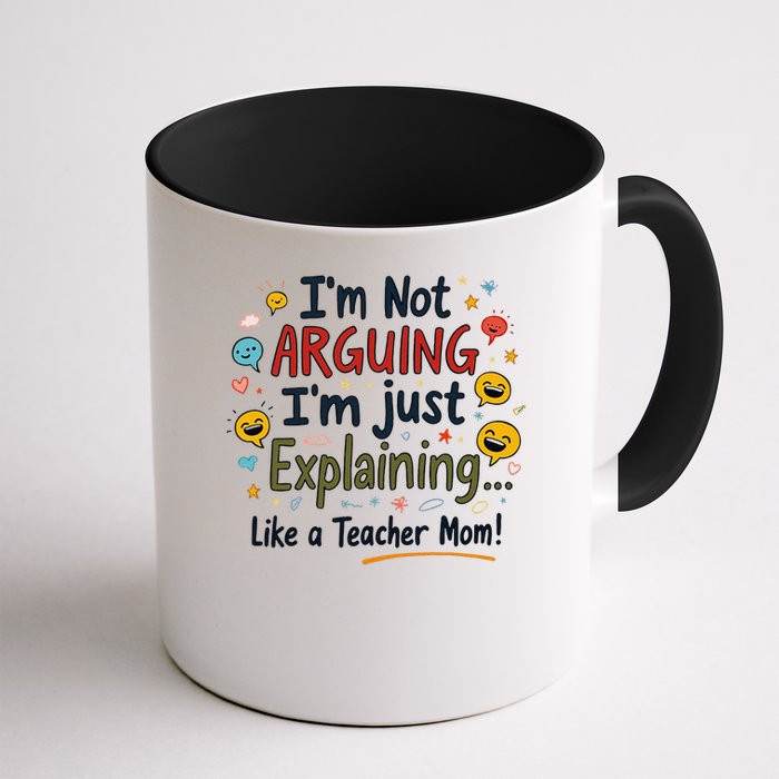 Funny Teacher Mom Im Not Arguing Im Explaining Mug