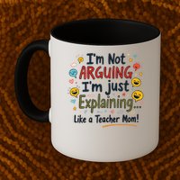 Funny Teacher Mom Im Not Arguing Im Explaining Mug