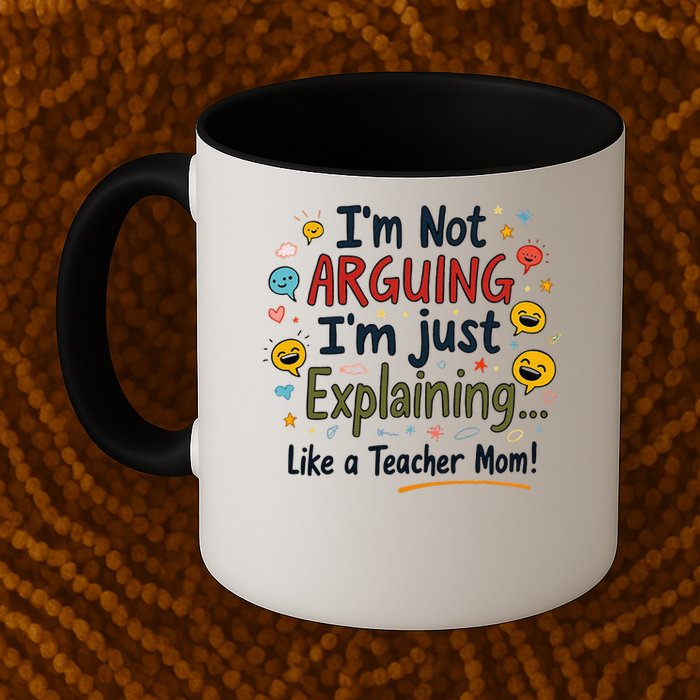 Funny Teacher Mom Im Not Arguing Im Explaining Mug