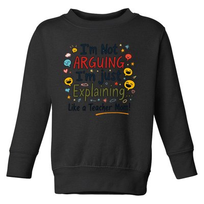 Funny Teacher Mom Im Not Arguing Im Explaining Toddler Sweatshirt