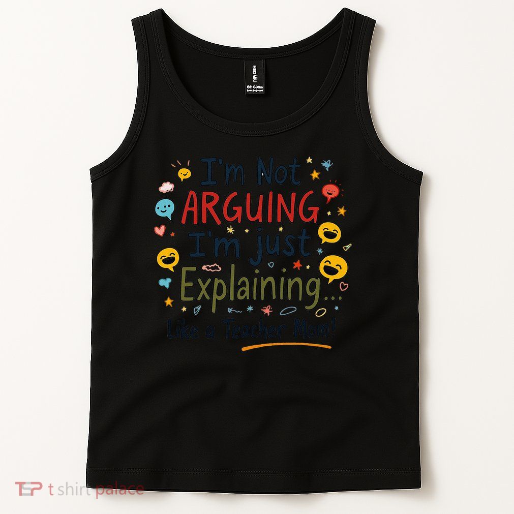 Funny Teacher Mom Im Not Arguing Im Explaining Tank Top