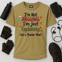 Funny Teacher Mom Im Not Arguing Im Explaining Performance Shirt