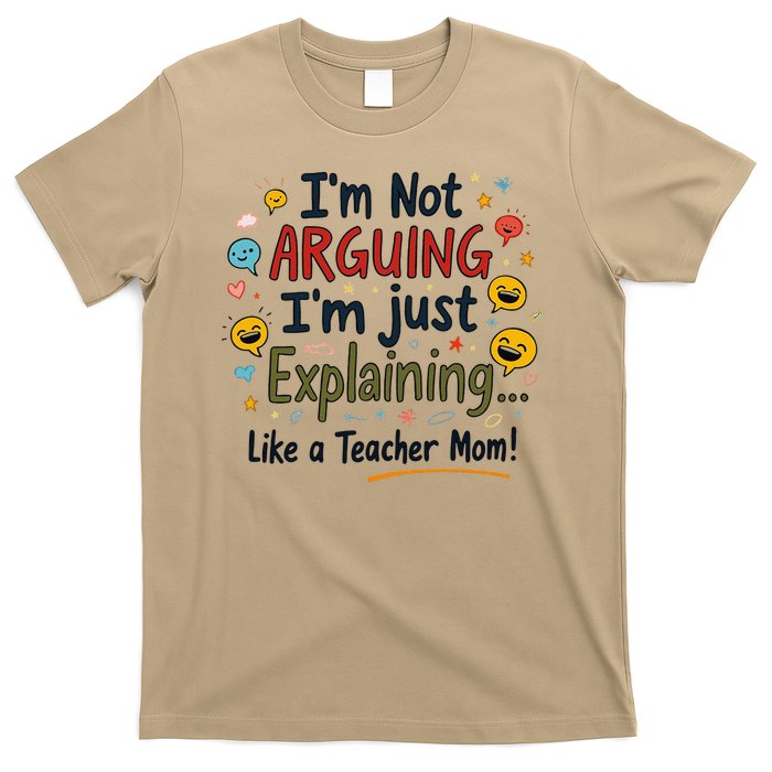 Funny Teacher Mom Im Not Arguing Im Explaining T-Shirt