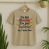 Funny Teacher Mom Im Not Arguing Im Explaining T-Shirt