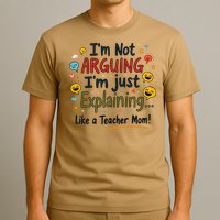 Funny Teacher Mom Im Not Arguing Im Explaining T-Shirt