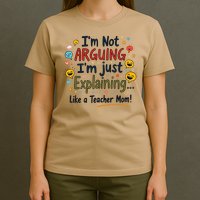Funny Teacher Mom Im Not Arguing Im Explaining T-Shirt