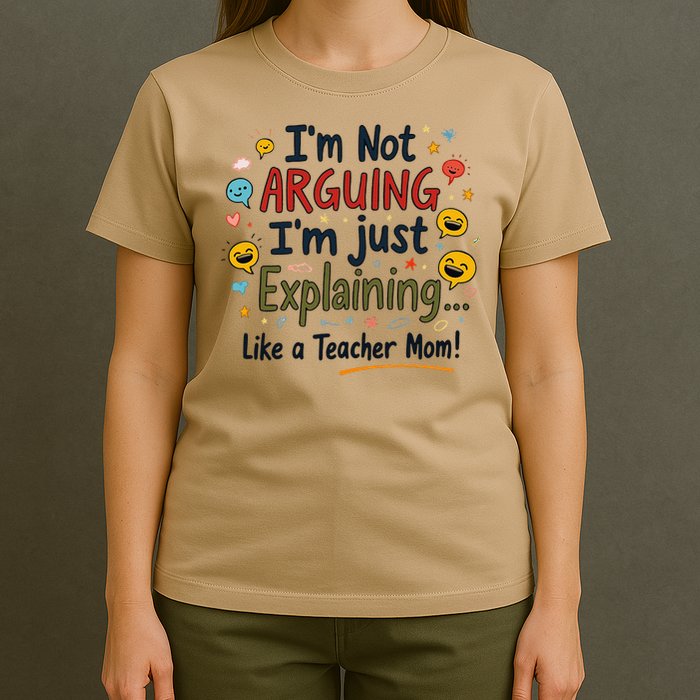 Funny Teacher Mom Im Not Arguing Im Explaining T-Shirt