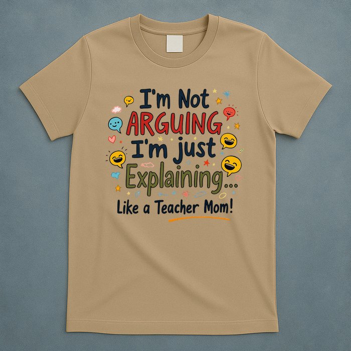 Funny Teacher Mom Im Not Arguing Im Explaining T-Shirt