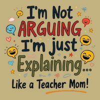 Funny Teacher Mom Im Not Arguing Im Explaining T-Shirt