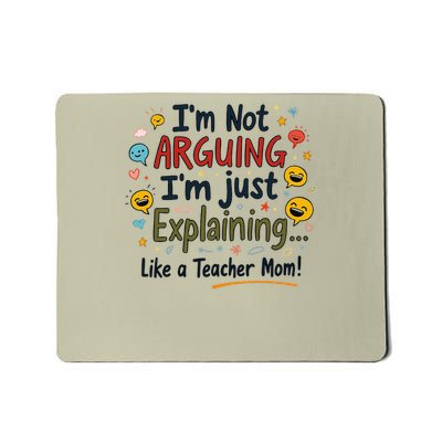 Funny Teacher Mom Im Not Arguing Im Explaining Mousepad