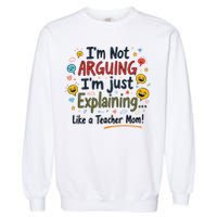 Funny Teacher Mom Im Not Arguing Im Explaining Garment-Dyed Sweatshirt