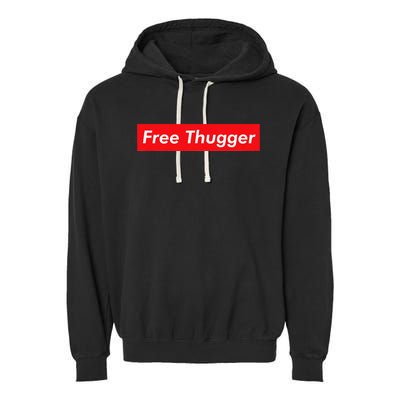 Free Thugger Meme Hip Hop Funny Viral Joke Music Urban Slang Garment-Dyed Fleece Hoodie