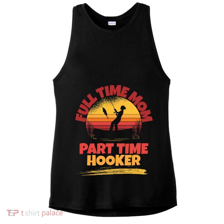 Full Time Mom Part Time Hooker Funny Fishing Ladies PosiCharge Tri-Blend Wicking Tank