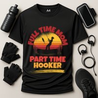 Full Time Mom Part Time Hooker Funny Fishing Cooling Performance Crew T-Shirt