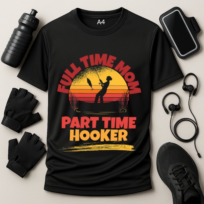 Full Time Mom Part Time Hooker Funny Fishing Cooling Performance Crew T-Shirt