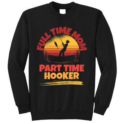 Full Time Mom Part Time Hooker Funny Fishing Sweatshirt