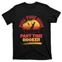 Full Time Mom Part Time Hooker Funny Fishing T-Shirt