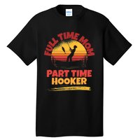 Full Time Mom Part Time Hooker Funny Fishing Tall T-Shirt