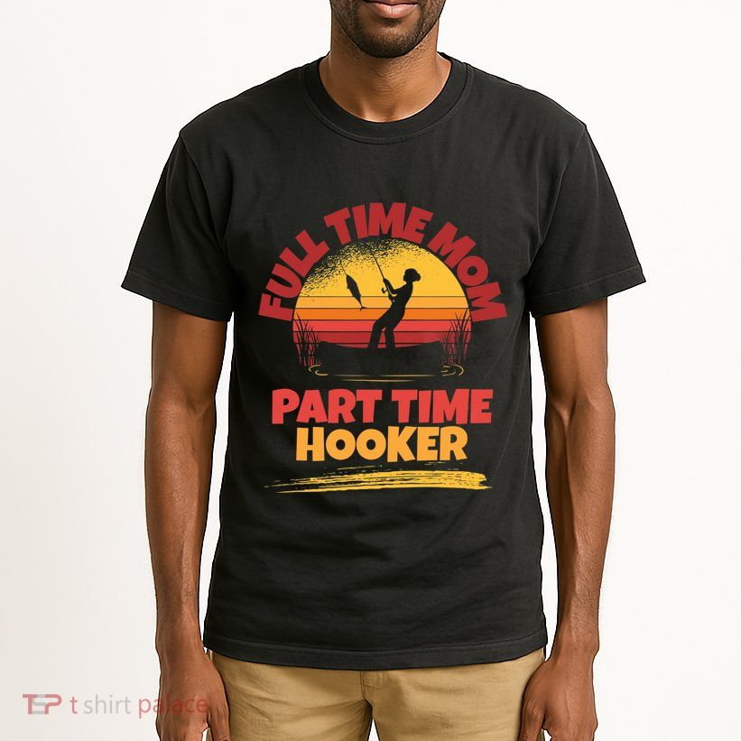 Full Time Mom Part Time Hooker Funny Fishing Tall T-Shirt
