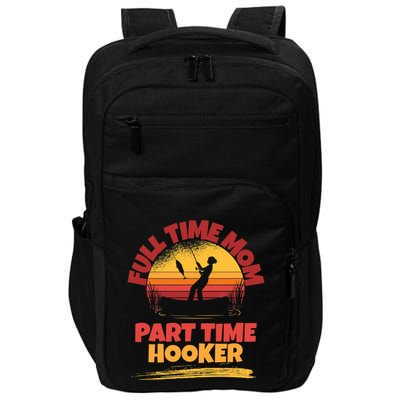 Full Time Mom Part Time Hooker Funny Fishing Impact Tech Backpack