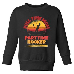 Full Time Mom Part Time Hooker Funny Fishing Toddler Sweatshirt