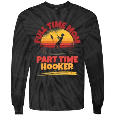 Full Time Mom Part Time Hooker Funny Fishing Tie-Dye Long Sleeve Shirt