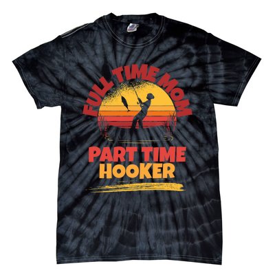 Full Time Mom Part Time Hooker Funny Fishing Tie-Dye T-Shirt