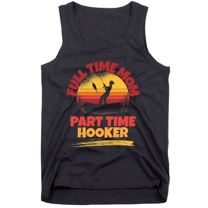 Full Time Mom Part Time Hooker Funny Fishing Tank Top