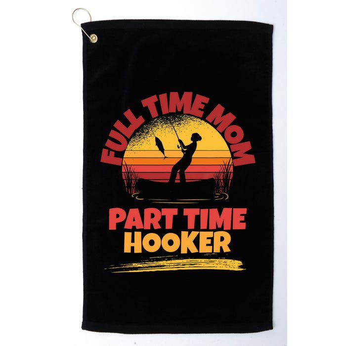 Full Time Mom Part Time Hooker Funny Fishing Golf Towel