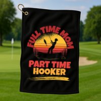 Full Time Mom Part Time Hooker Funny Fishing Golf Towel