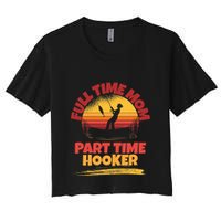 Full Time Mom Part Time Hooker Funny Fishing Women's Crop Top Tee