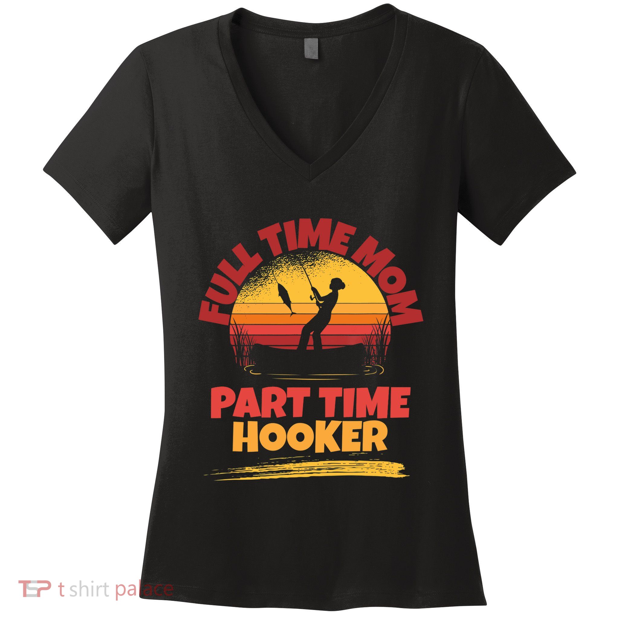 Full Time Mom Part Time Hooker Funny Fishing Women's V-Neck T-Shirt