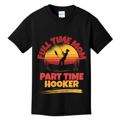 Full Time Mom Part Time Hooker Funny Fishing Kids T-Shirt