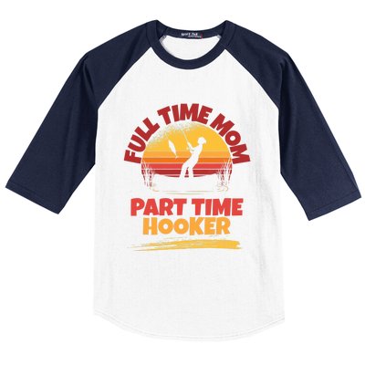 Full Time Mom Part Time Hooker Funny Fishing Baseball Sleeve Shirt