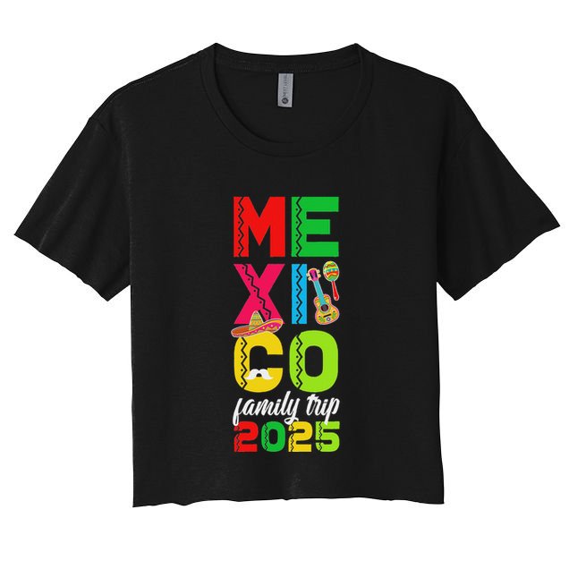 Family Trip Mexico 2025 Vacation Travel Mexico Family Trip Crop Top