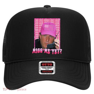 Funny Trump Miss Me Yet, Trump 2024, President 2024 High Crown Mesh Back Trucker Hat
