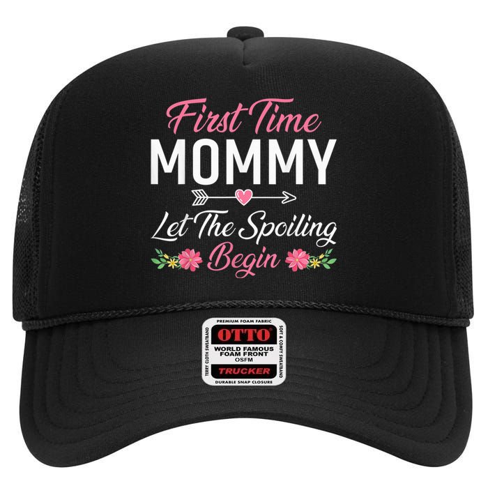 First Time Mommy Let The Spoiling Begin Mothers Day Birthday High Crown Mesh Back Trucker Hat