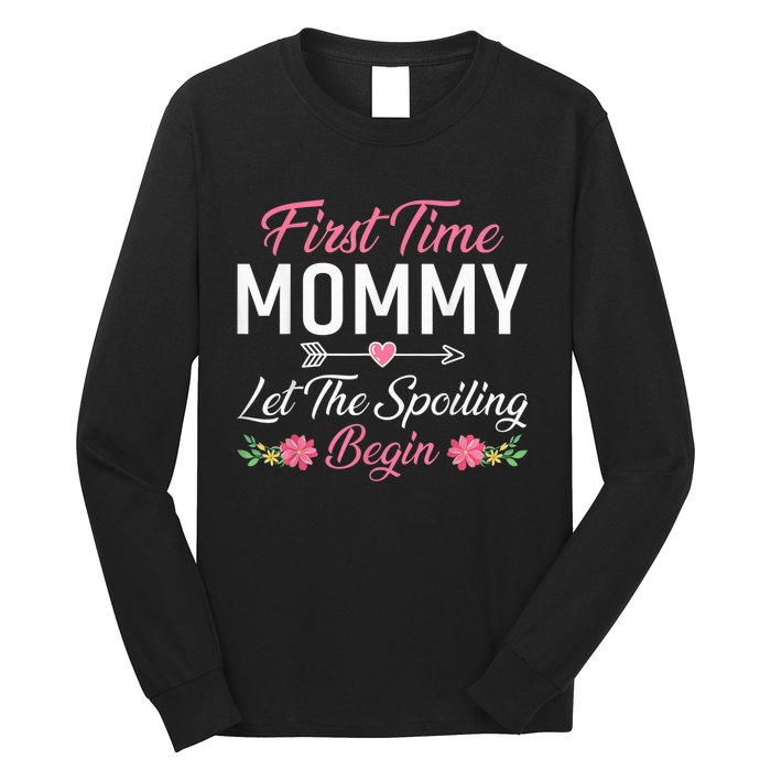 First Time Mommy Let The Spoiling Begin Mothers Day Birthday Long Sleeve Shirt