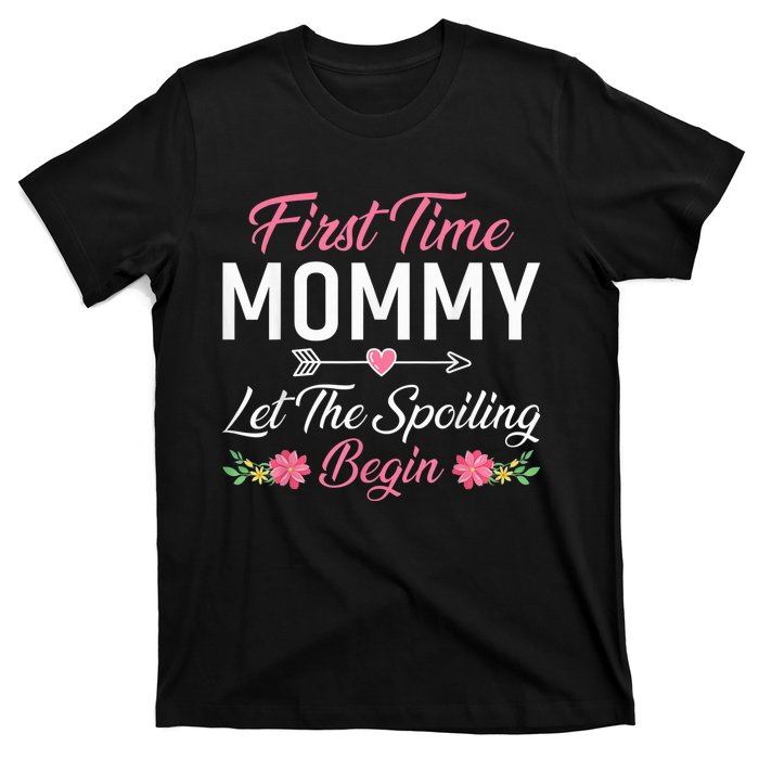 First Time Mommy Let The Spoiling Begin Mothers Day Birthday T-Shirt