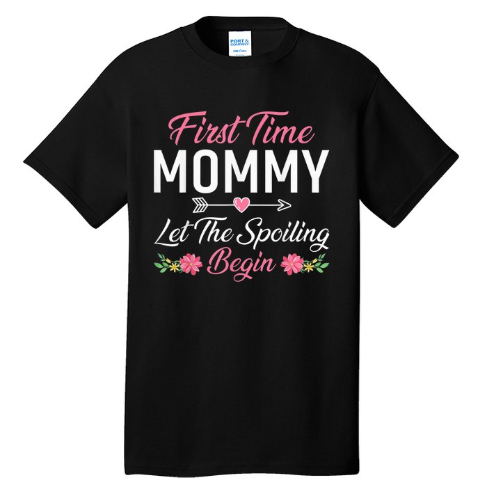 First Time Mommy Let The Spoiling Begin Mothers Day Birthday Tall T-Shirt